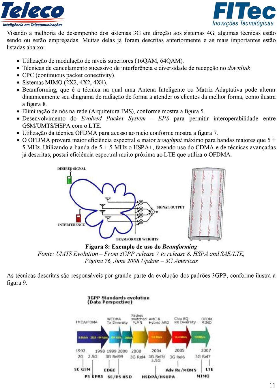 Técnicas de cancelamento sucessivo de interferência e diversidade de recepção no downlink. CPC (continuous packet conectivity). Sistemas MIMO (2X2, 4X2, 4X4).