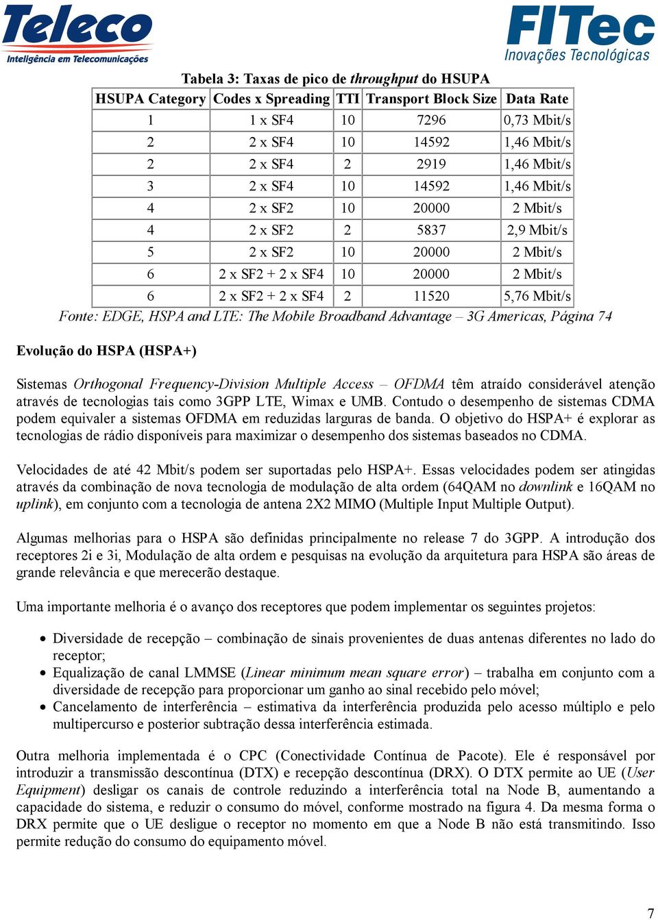 Fonte: EDGE, HSPA and LTE: The Mobile Broadband Advantage 3G Americas, Página 74 Evolução do HSPA (HSPA+) Sistemas Orthogonal Frequency-Division Multiple Access OFDMA têm atraído considerável atenção