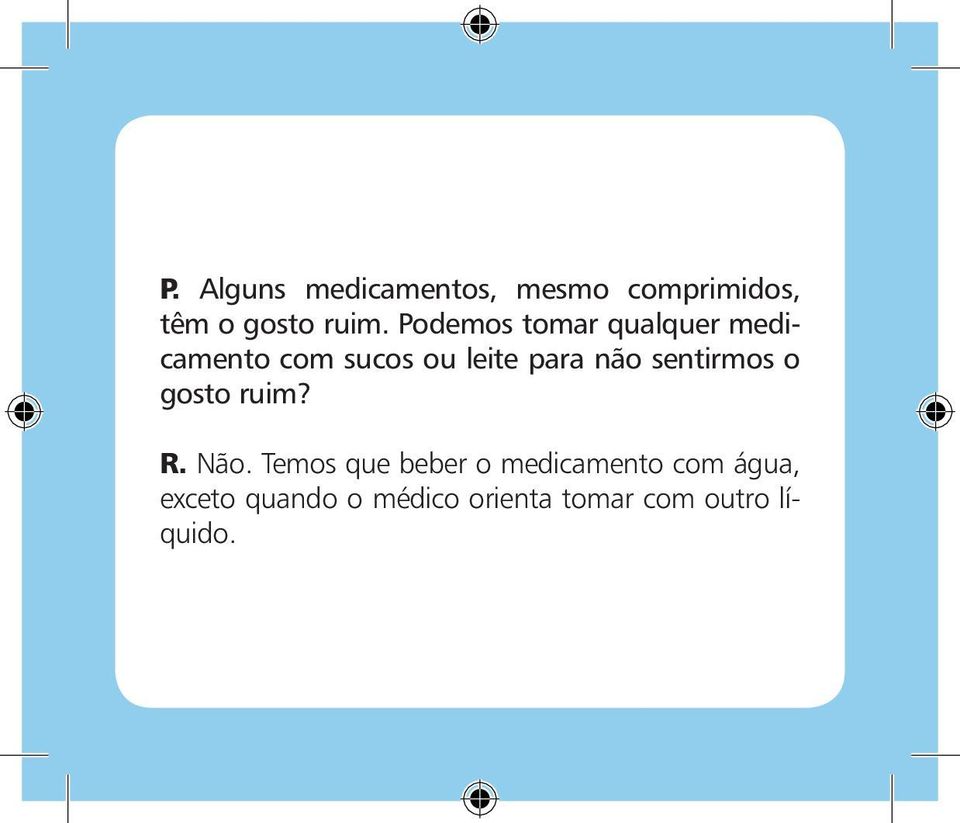 sentirmos o gosto ruim? R. Não.