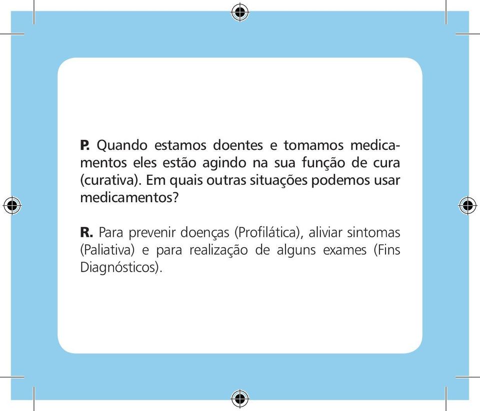 Em quais outras situações podemos usar medicamentos? R.