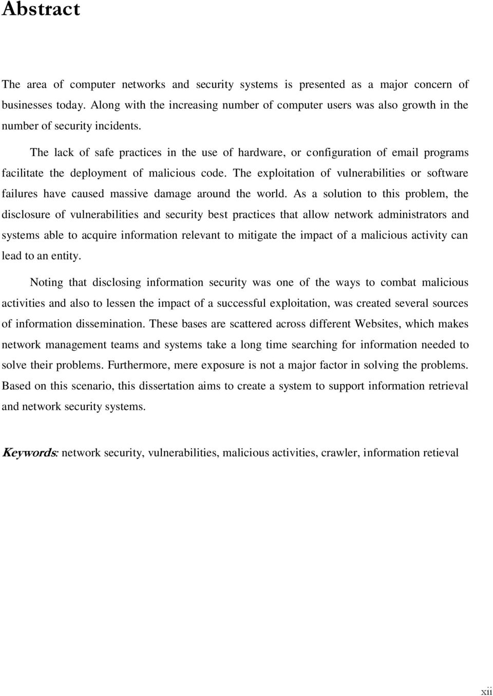 The lack of safe practices in the use of hardware, or configuration of email programs facilitate the deployment of malicious code.