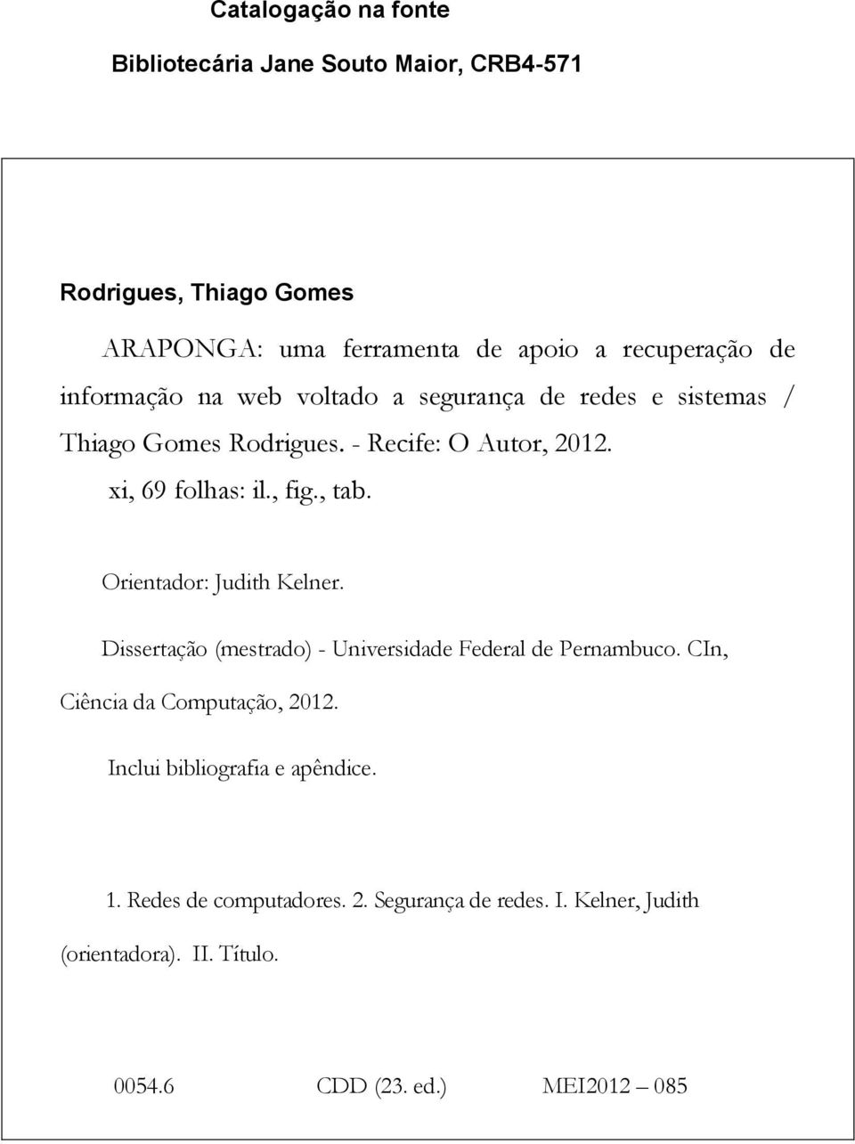 Orientador: Judith Kelner. Dissertação (mestrado) - Universidade Federal de Pernambuco. CIn, Ciência da Computação, 2012.