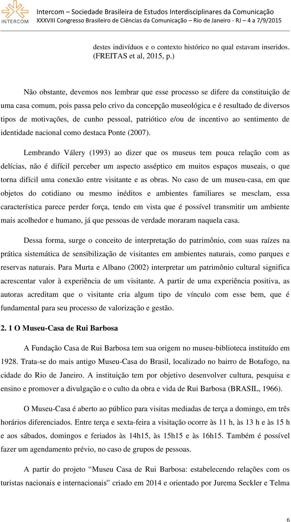 cunho pessoal, patriótico e/ou de incentivo ao sentimento de identidade nacional como destaca Ponte (2007).