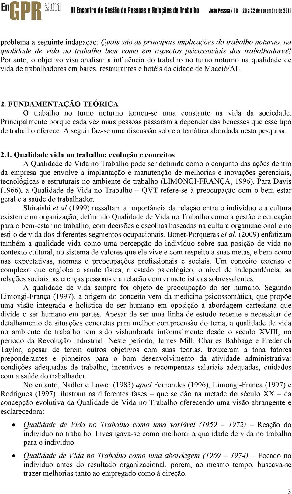 FUNDAMENTAÇÃO TEÓRICA O trabalho no turno noturno tornou-se uma constante na vida da sociedade.