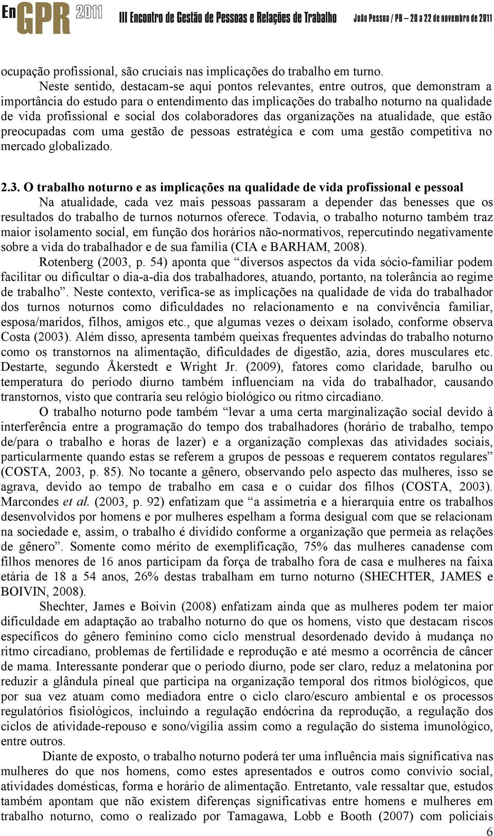 social dos colaboradores das organizações na atualidade, que estão preocupadas com uma gestão de pessoas estratégica e com uma gestão competitiva no mercado globalizado. 2.3.