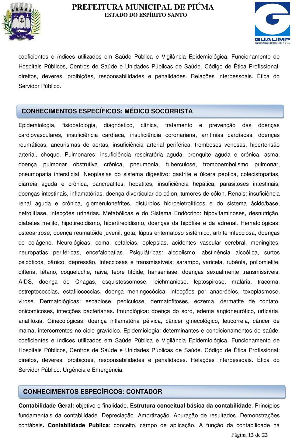 CONHECIMENTOS ESPECÍFICOS: MÉDICO SOCORRISTA Epidemiologia, fisiopatologia, diagnóstico, clínica, tratamento e prevenção das doenças cardiovasculares, insuficiência cardíaca, insuficiência