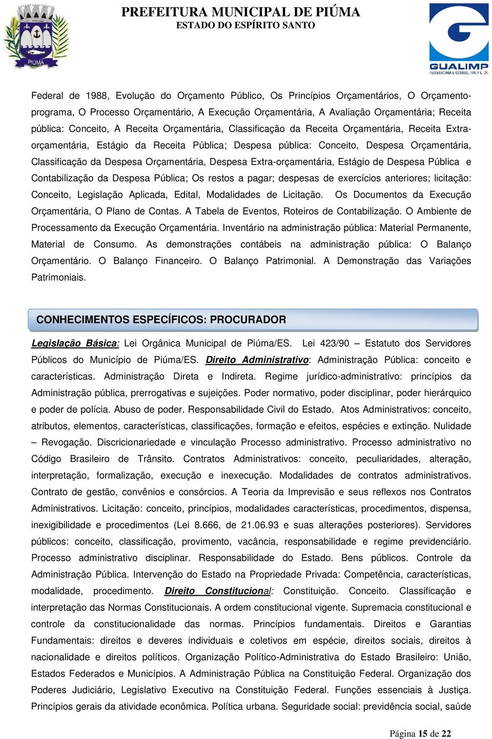 Despesa Orçamentária, Despesa Extra-orçamentária, Estágio de Despesa Pública e Contabilização da Despesa Pública; Os restos a pagar; despesas de exercícios anteriores; licitação: Conceito, Legislação