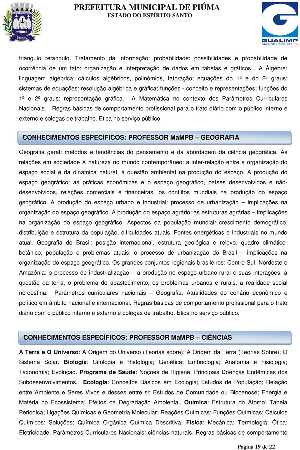 funções do 1º e 2º graus; representação gráfica. A Matemática no contexto dos Parâmetros Curriculares Nacionais.