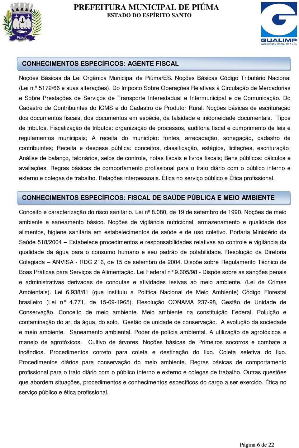 Do Cadastro de Contribuintes do ICMS e do Cadastro de Produtor Rural. Noções básicas de escrituração dos documentos fiscais, dos documentos em espécie, da falsidade e inidoneidade documentais.