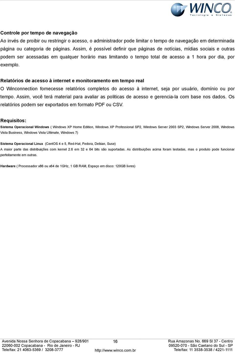 Relatóris de acess à internet e mnitrament em temp real O Wincnnectin frnecesse relatóris cmplets d acess à internet, seja pr usuári, dmíni u pr temp.