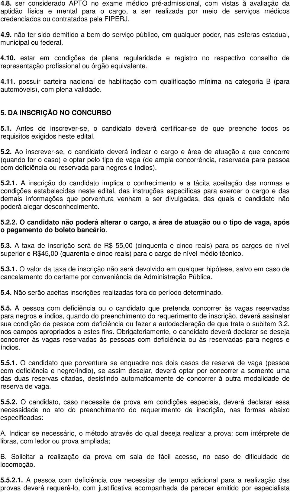 estar em condições de plena regularidade e registro no respectivo conselho de representação profissional ou órgão equivalente. 4.11.