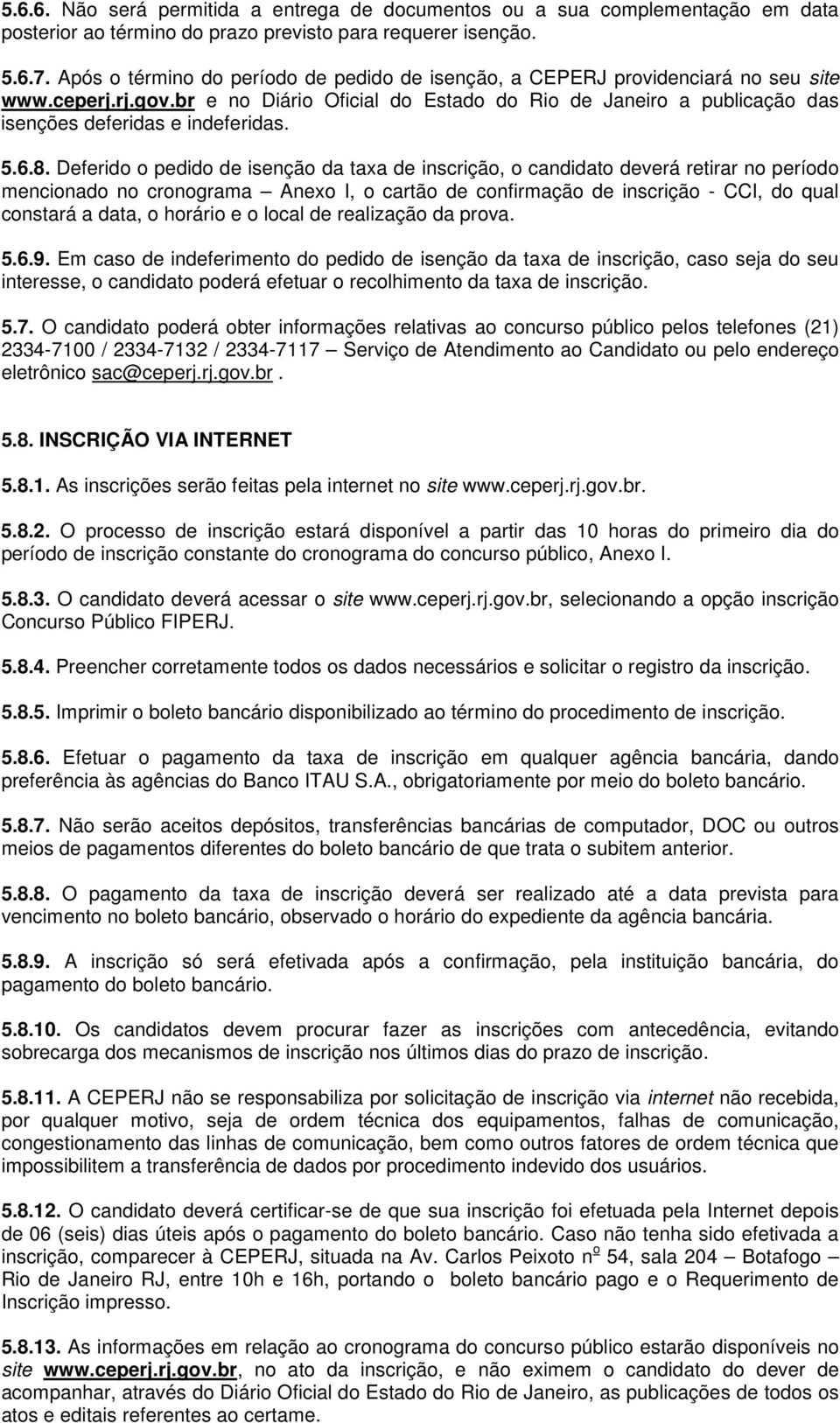 br e no Diário Oficial do Estado do Rio de Janeiro a publicação das isenções deferidas e indeferidas. 5.6.8.