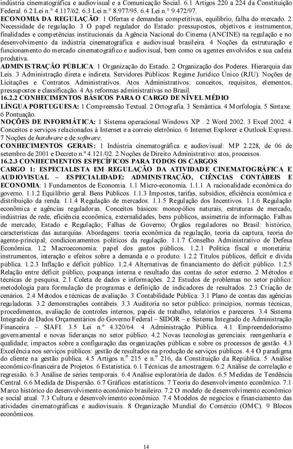 3 O papel regulador do Estado: pressupostos, objetivos e instrumentos; finalidades e competências institucionais da Agência Nacional do Cinema (ANCINE) na regulação e no desenvolvimento da indústria