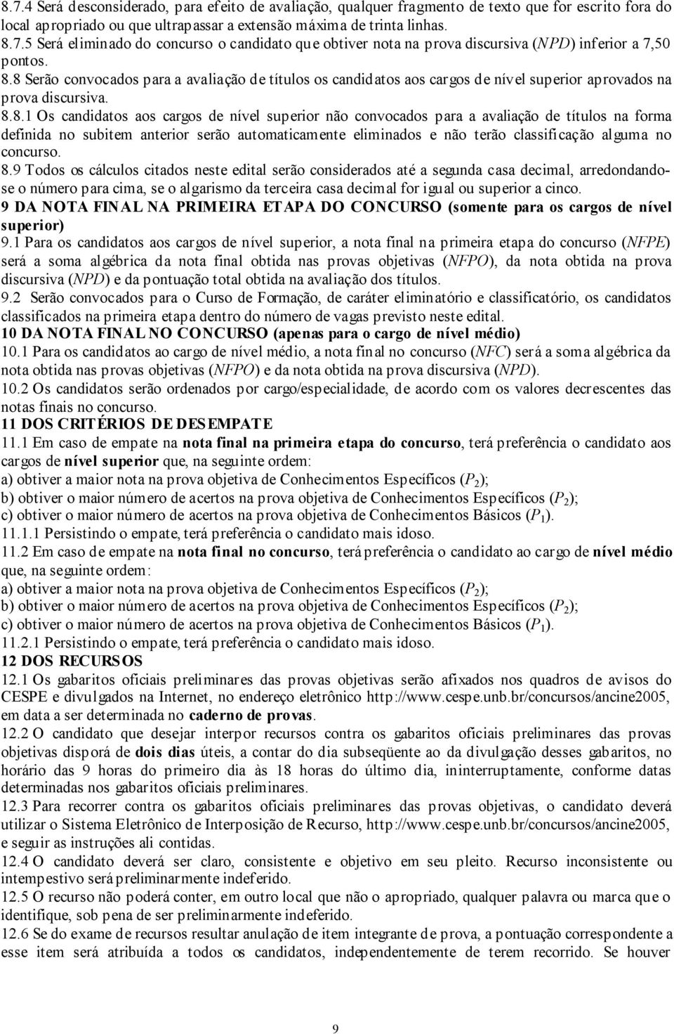 avaliação de títulos na forma definida no subitem anterior serão automaticamente eliminados e não terão classificação alguma no concurso. 8.