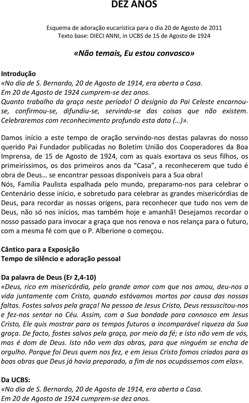 O desígnio do Pai Celeste encarnouse, confirmou se, difundiu se, servindo se das coisas que não existem. Celebraremos com reconhecimento profundo esta data ( )».