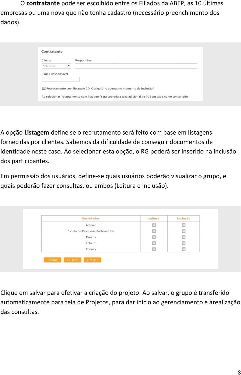 Ao selecionar esta opção, o RG poderá ser inserido na inclusão dos participantes.