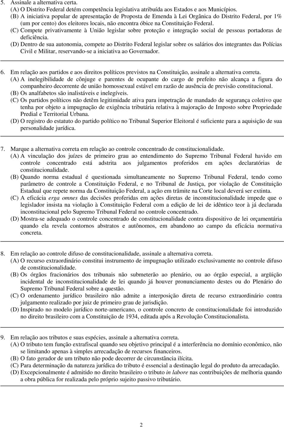 Compete privativamente à União legislar sobre proteção e integração social de pessoas portadoras de deficiência.