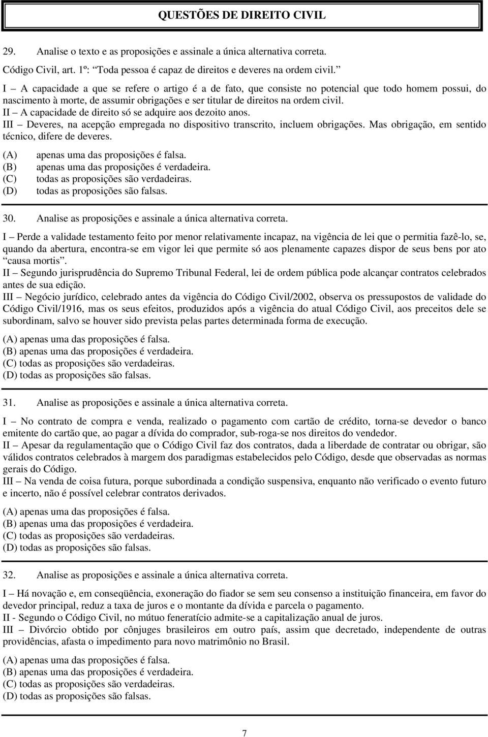 II A capacidade de direito só se adquire aos dezoito anos. III Deveres, na acepção empregada no dispositivo transcrito, incluem obrigações. Mas obrigação, em sentido técnico, difere de deveres.