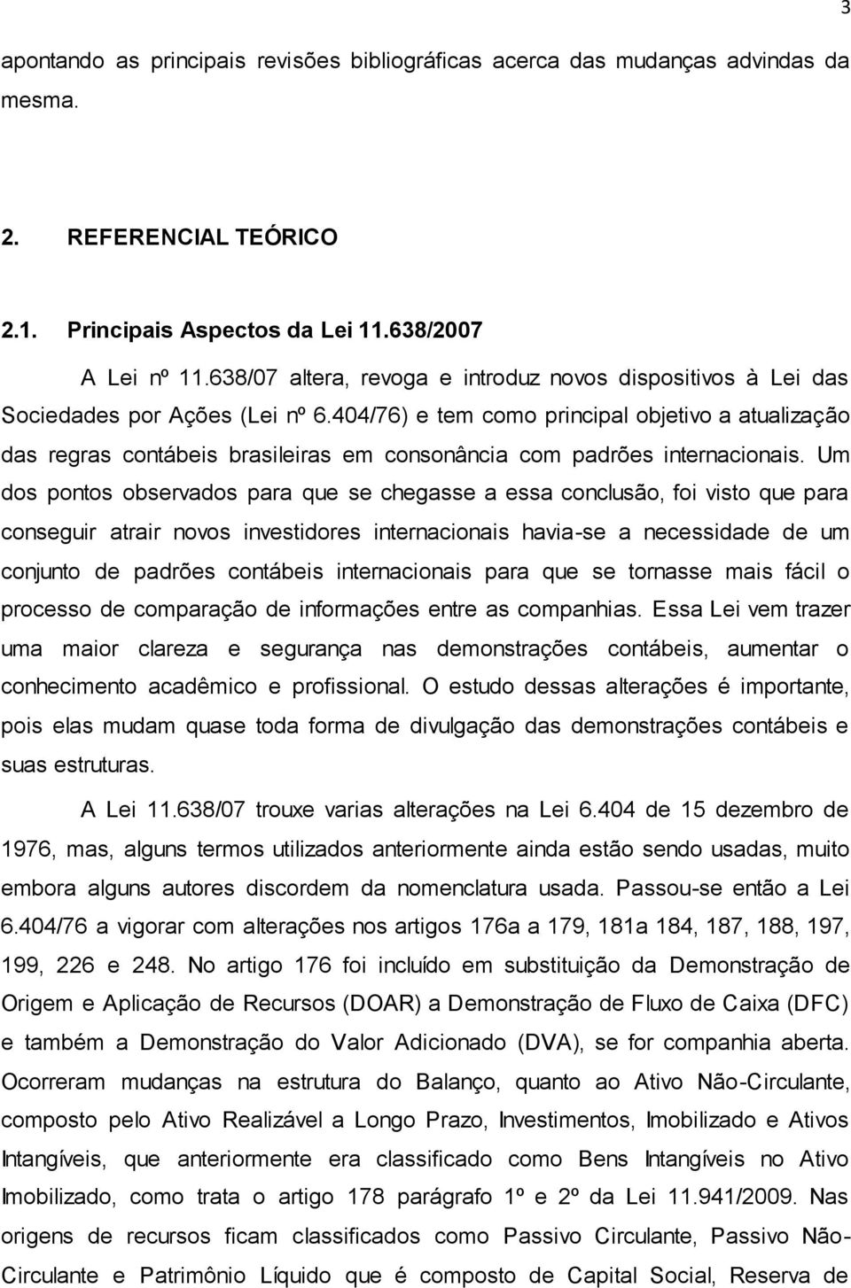 404/76) e tem como principal objetivo a atualização das regras contábeis brasileiras em consonância com padrões internacionais.