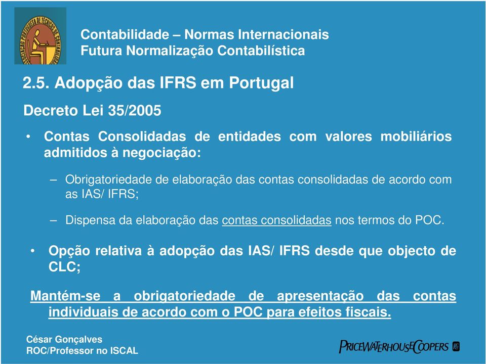 Dispensa da elaboração das contas consolidadas nos termos do POC.