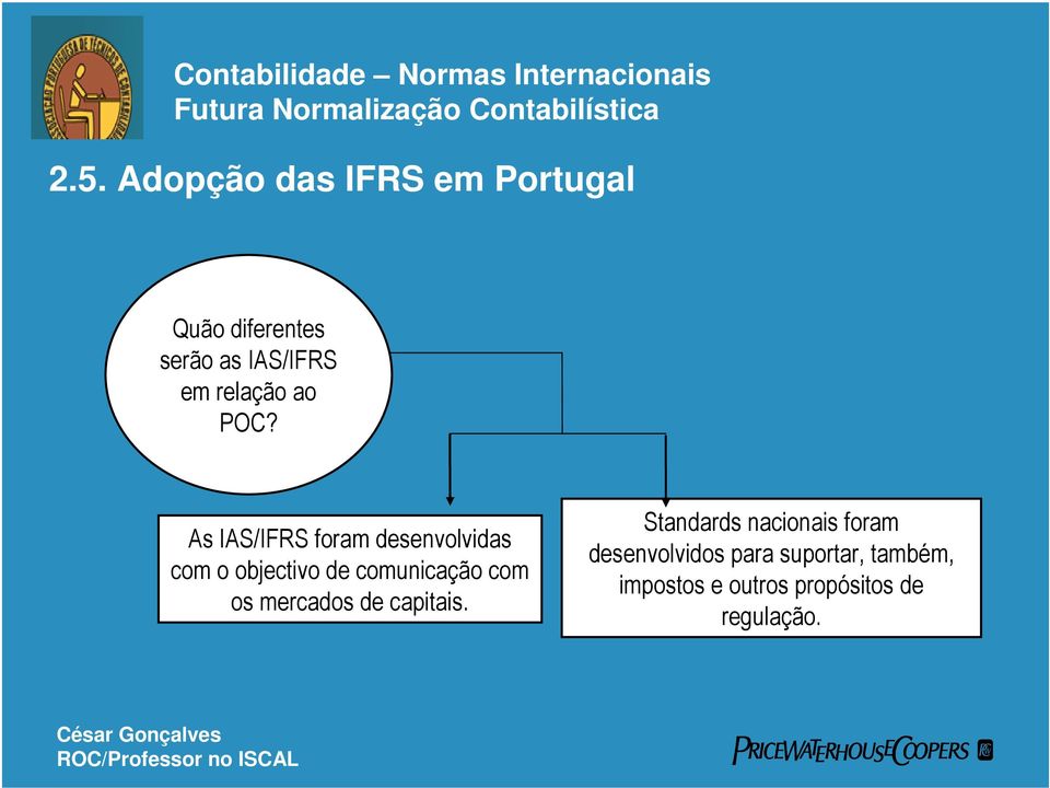 As IAS/IFRS foram desenvolvidas com o objectivo de comunicação com os