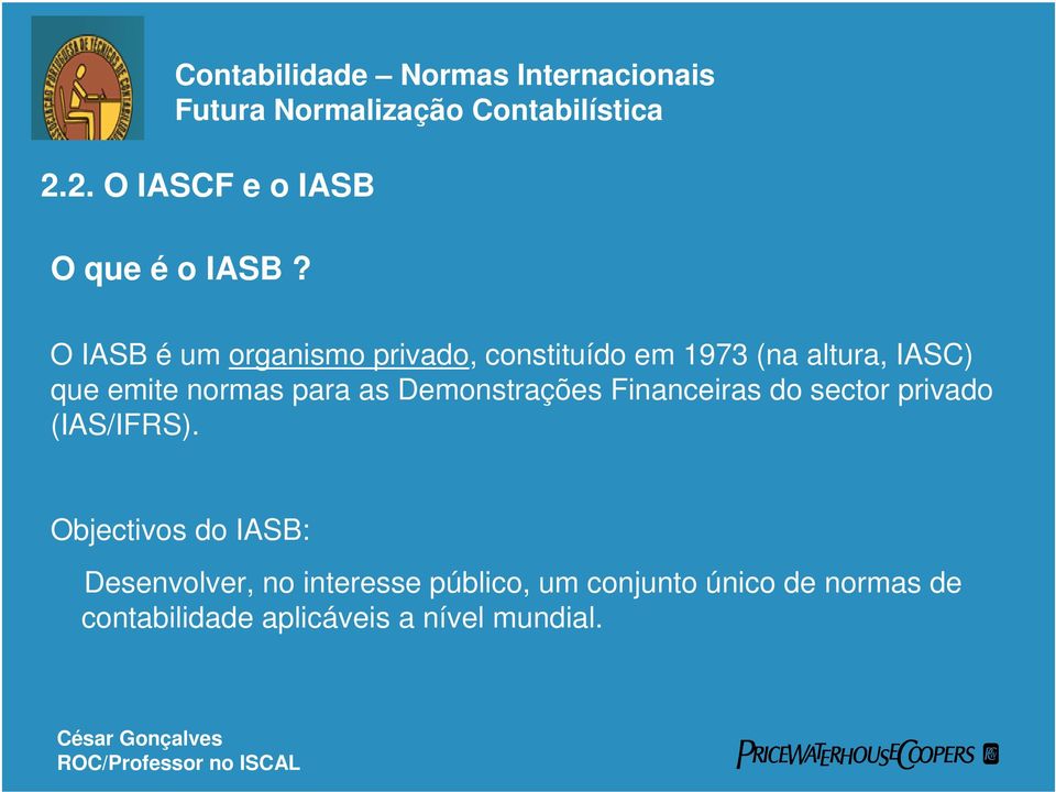 normas para as Demonstrações Financeiras do sector privado (IAS/IFRS).