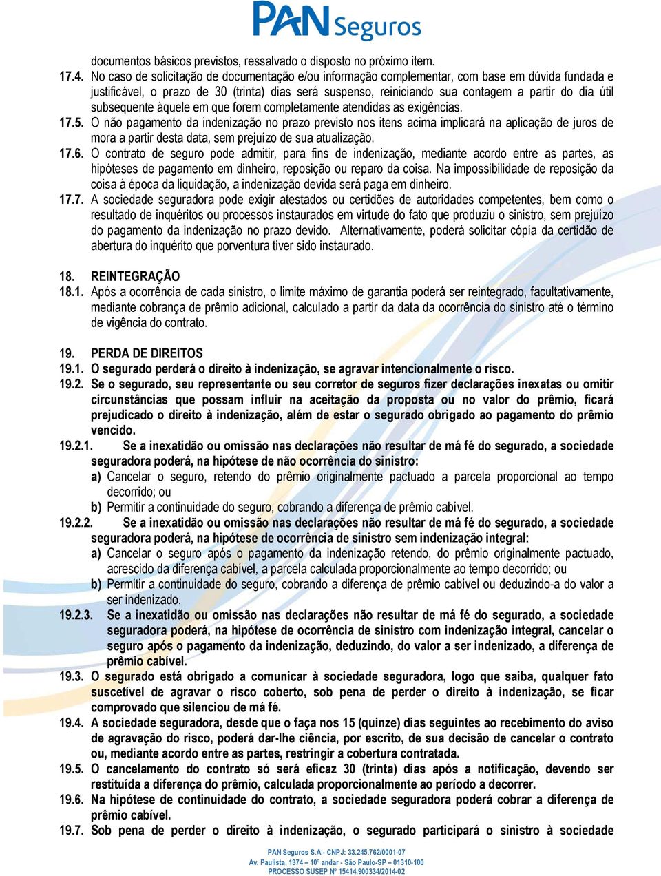 útil subsequente àquele em que forem completamente atendidas as exigências. 17.5.