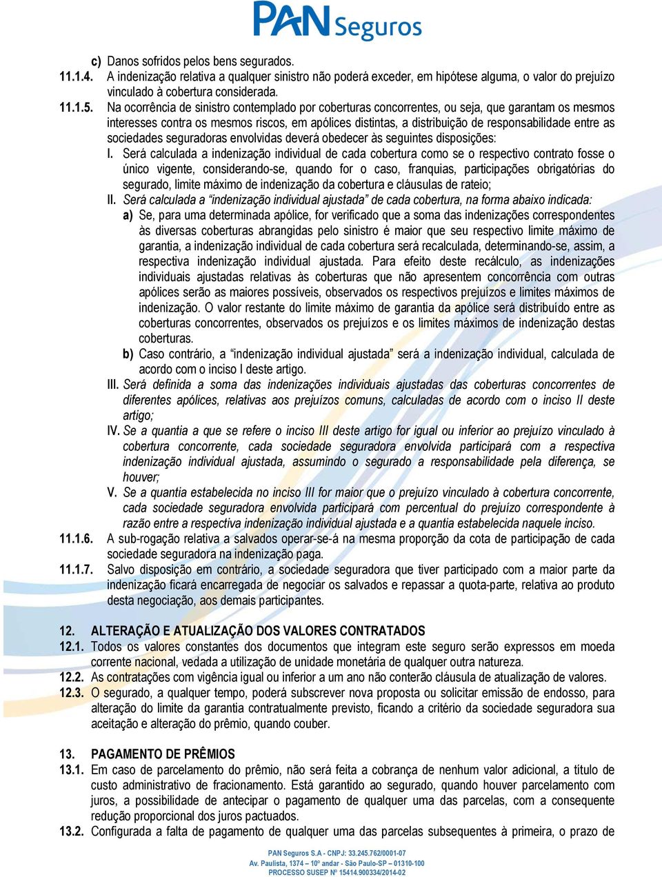 as sociedades seguradoras envolvidas deverá obedecer às seguintes disposições: I.