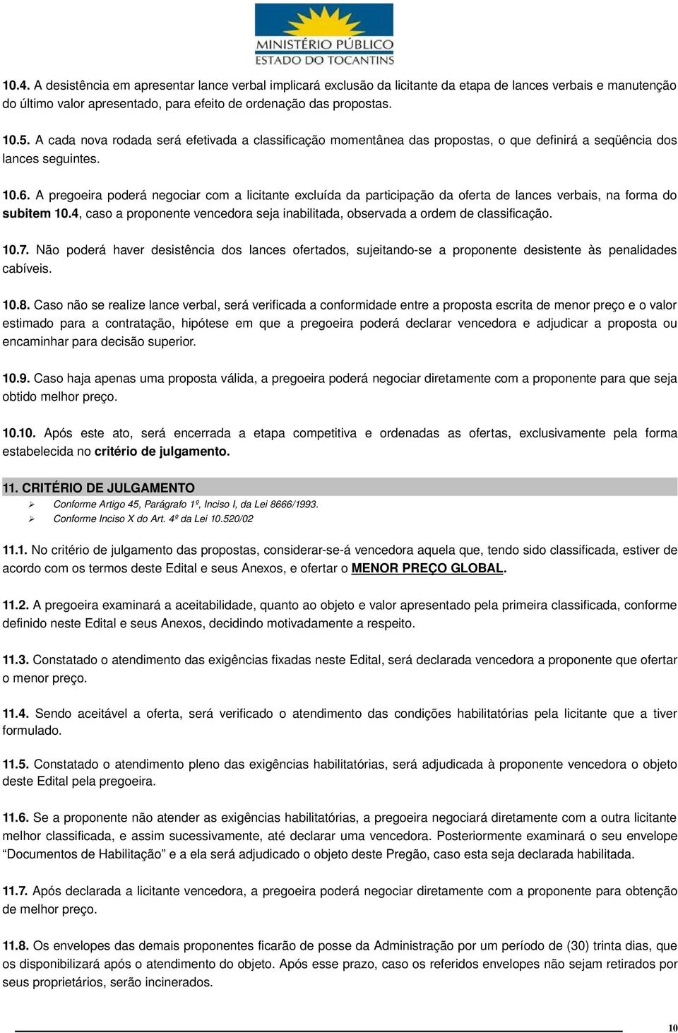 A pregoeira poderá negociar com a licitante excluída da participação da oferta de lances verbais, na forma do subitem 10.