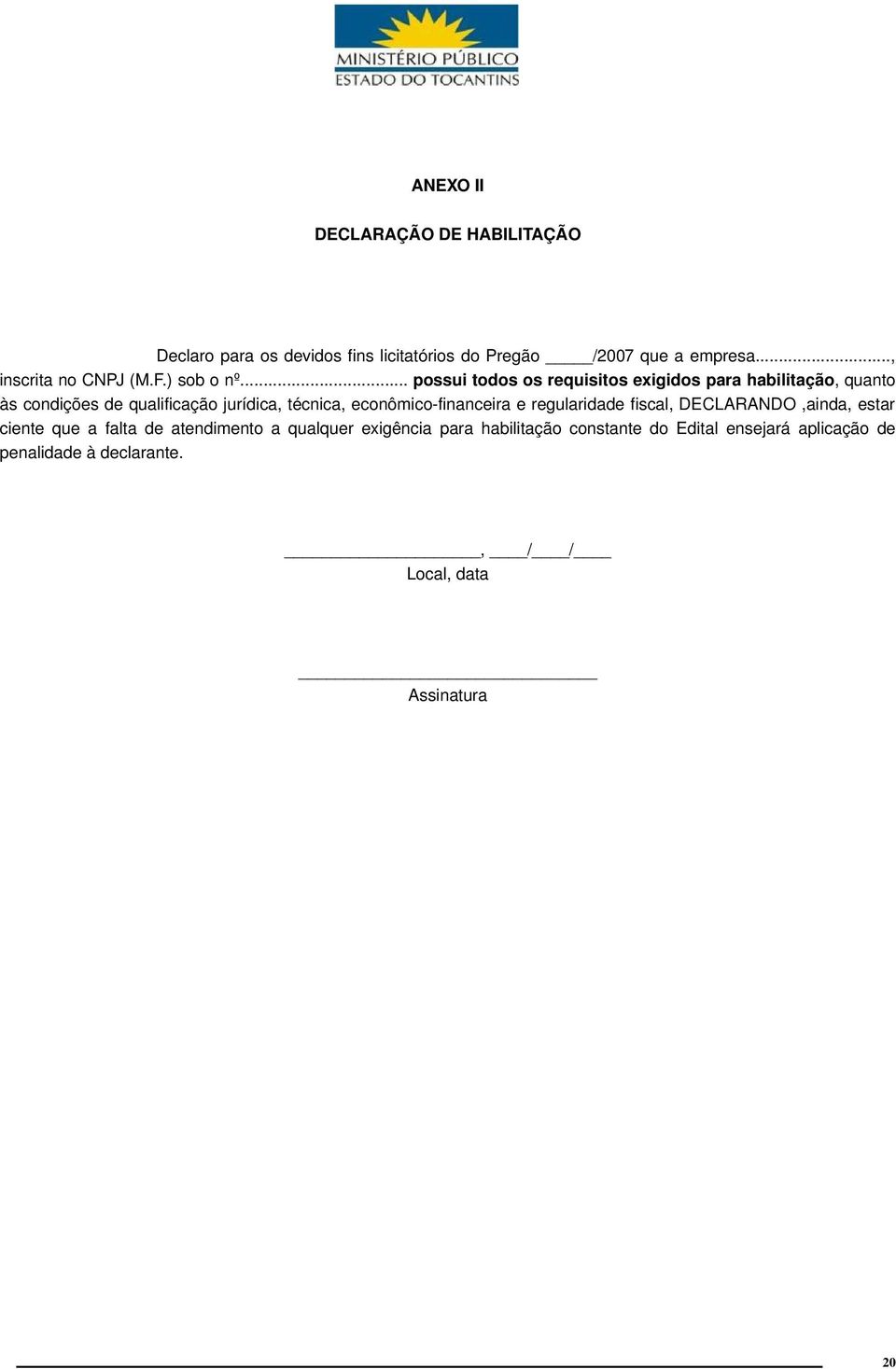 .. possui todos os requisitos exigidos para habilitação, quanto às condições de qualificação jurídica, técnica, econômico