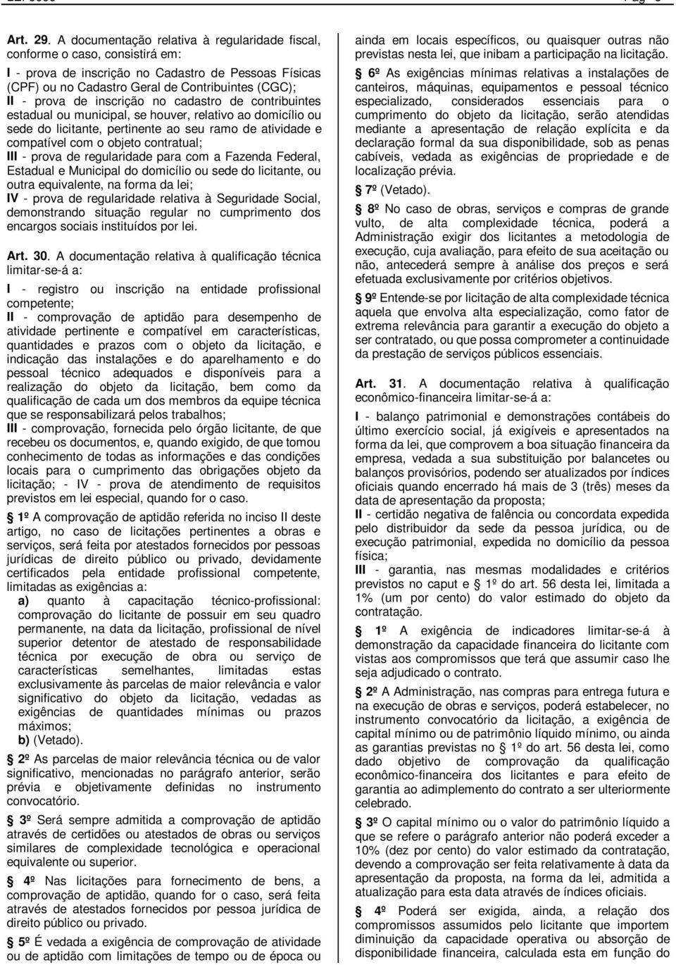 inscrição no cadastro de contribuintes estadual ou municipal, se houver, relativo ao domicílio ou sede do licitante, pertinente ao seu ramo de atividade e compatível com o objeto contratual; III -