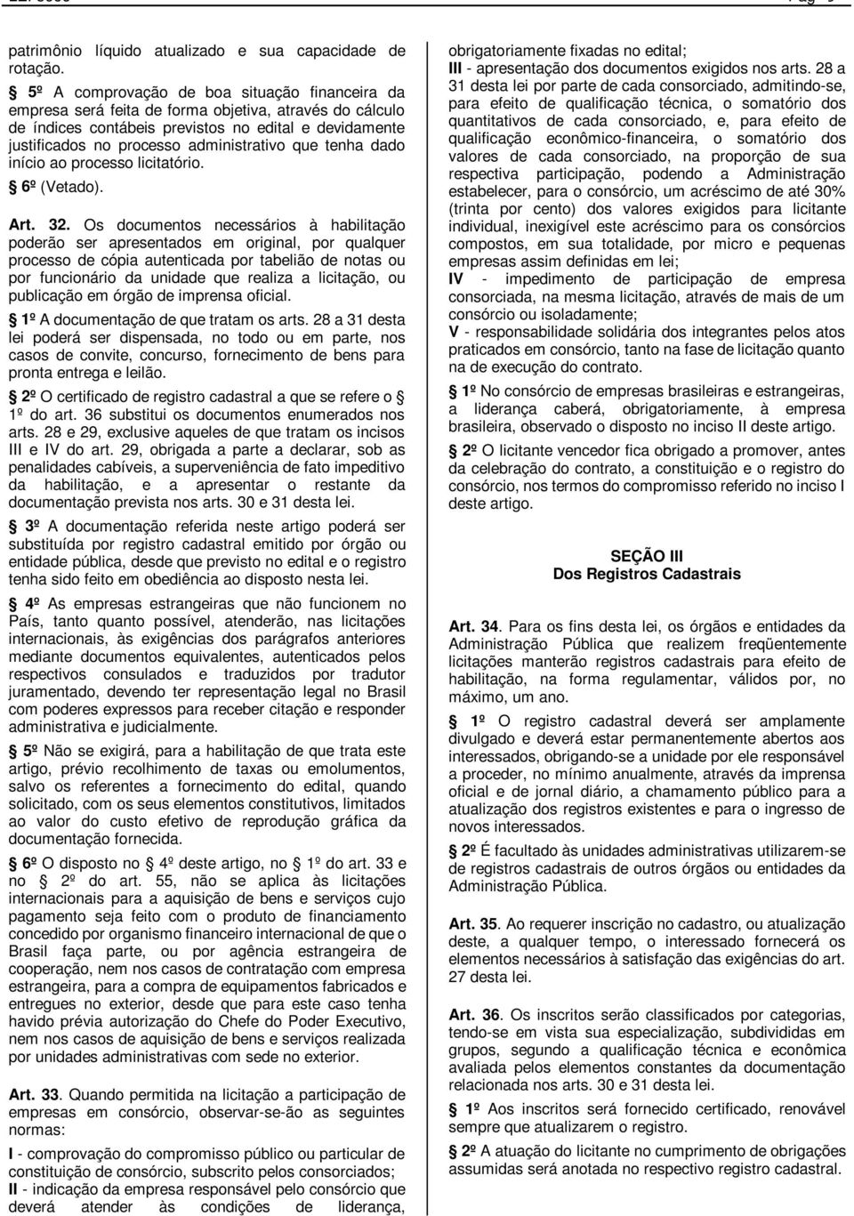 que tenha dado início ao processo licitatório. 6º (Vetado). Art. 32.