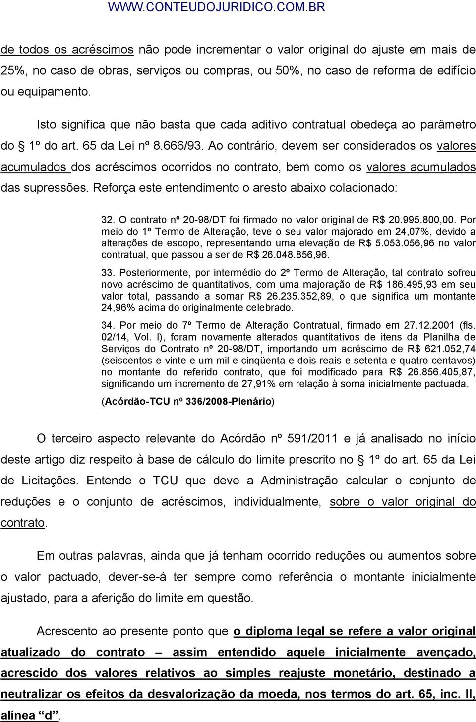 Ao contrário, devem ser considerados os valores acumulados dos acréscimos ocorridos no contrato, bem como os valores acumulados das supressões.