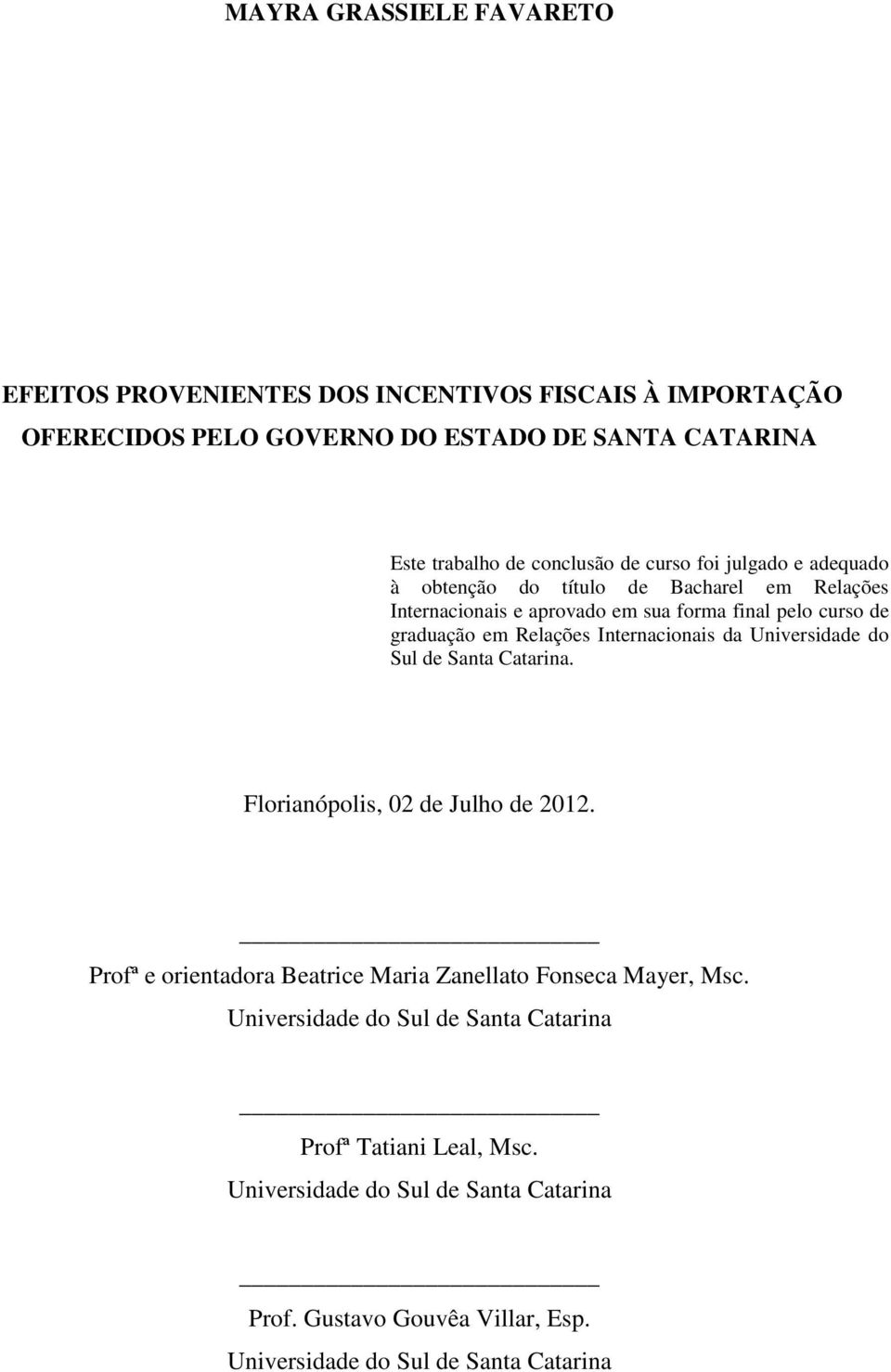 Internacionais da Universidade do Sul de Santa Catarina. Florianópolis, 02 de Julho de 2012. Profª e orientadora Beatrice Maria Zanellato Fonseca Mayer, Msc.