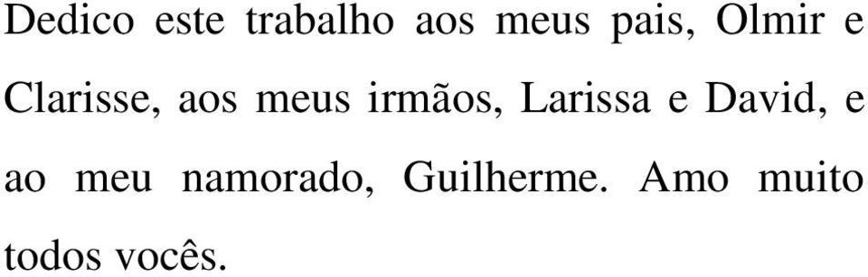 irmãos, Larissa e David, e ao meu