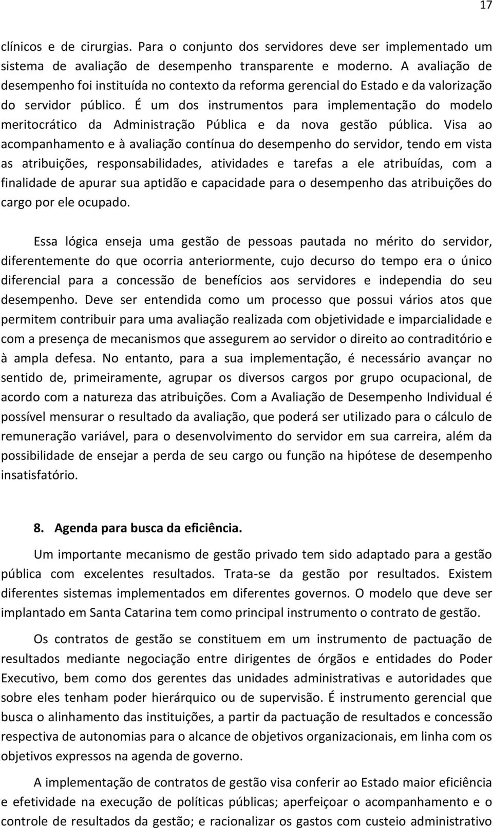 É um dos instrumentos para implementação do modelo meritocrático da Administração Pública e da nova gestão pública.