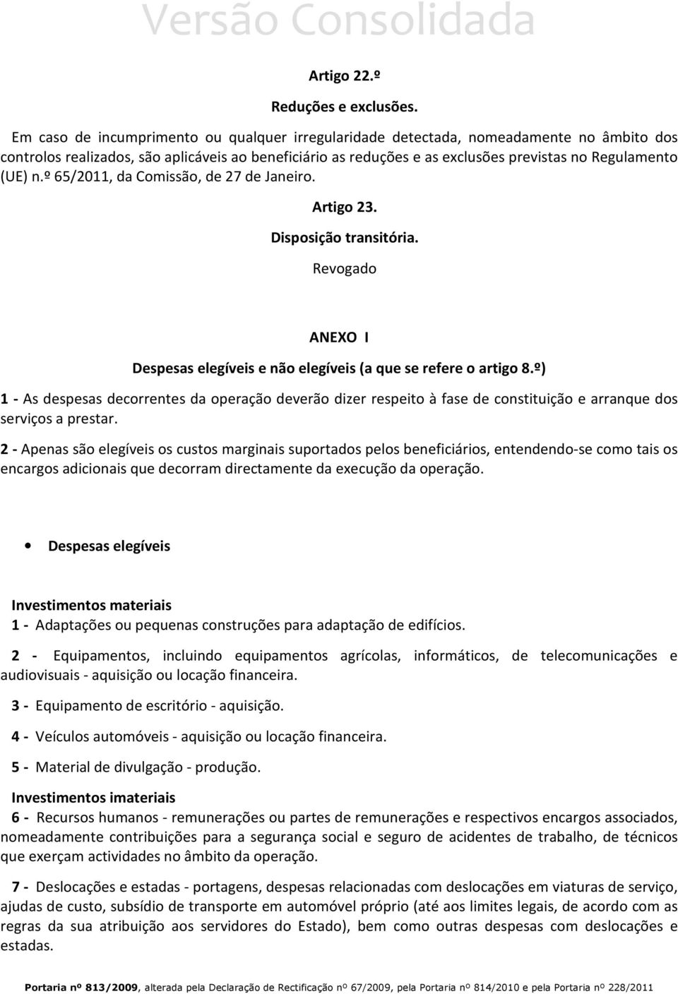 n.º 65/2011, da Comissão, de 27 de Janeiro. Artigo 23. Disposição transitória. Revogado ANEXO I Despesas elegíveis e não elegíveis (a que se refere o artigo 8.