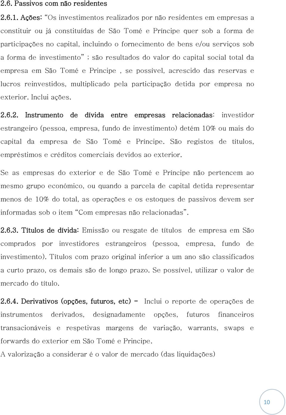 e/ou serviços sob a forma de investimento ; são resultados do valor do capital social total da empresa em São Tomé e Principe, se possível, acrescido das reservas e lucros reinvestidos, multiplicado