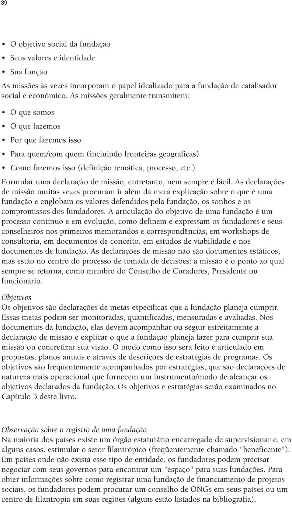 ) Formular uma declaração de missão, entretanto, nem sempre é fácil.