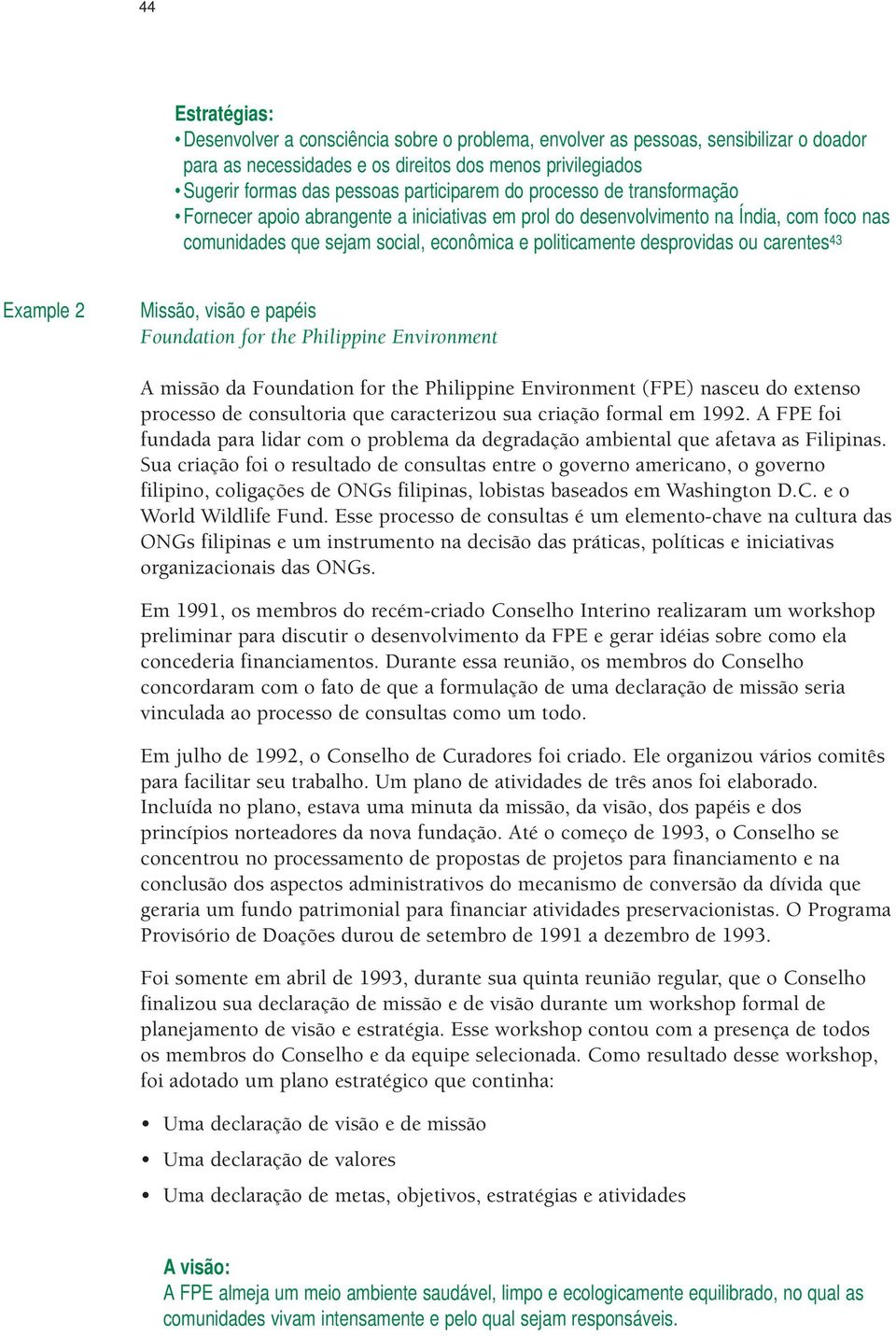 ou carentes 43 Example 2 Missão, visão e papéis Foundation for the Philippine Environment A missão da Foundation for the Philippine Environment (FPE) nasceu do extenso processo de consultoria que