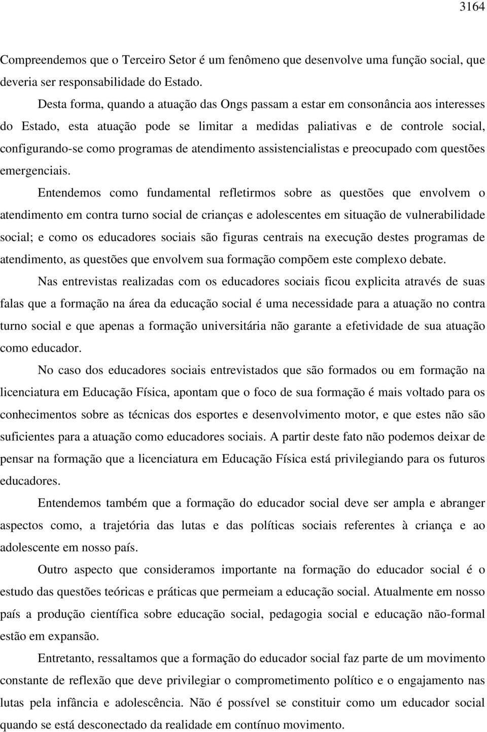 de atendimento assistencialistas e preocupado com questões emergenciais.