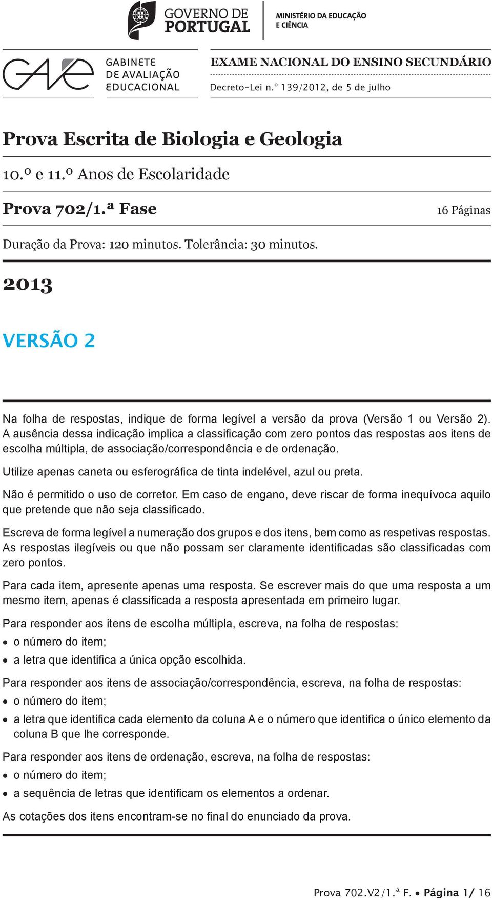 pontos das respostas aos itens de escolha múltipla, de associação/correspondência e de ordenação Utilize apenas caneta ou esferográfica de tinta indelével, azul ou preta Não é permitido o uso de