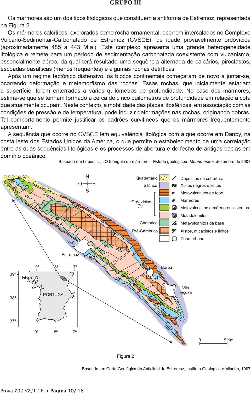 para um período de sedimentação carbonatada coexistente com vulcanismo, essencialmente aéreo, da qual terá resultado uma sequência alternada de calcários, piroclastos, escoadas basálticas (menos