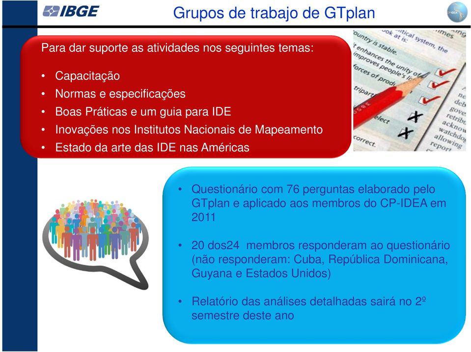 com 76 perguntas elaborado pelo GTplan e aplicado aos membros do CP-IDEA em 2011 20 dos24 membros responderam ao questionário