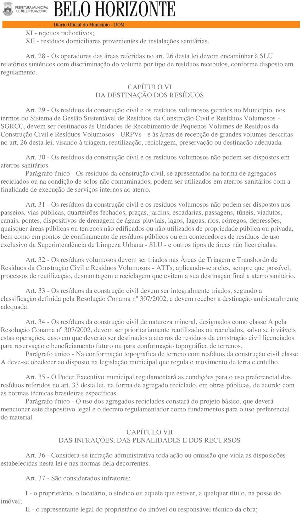 29 - Os resíduos da construção civil e os resíduos volumosos gerados no Município, nos termos do Sistema de Gestão Sustentável de Resíduos da Construção Civil e Resíduos Volumosos - SGRCC, devem ser