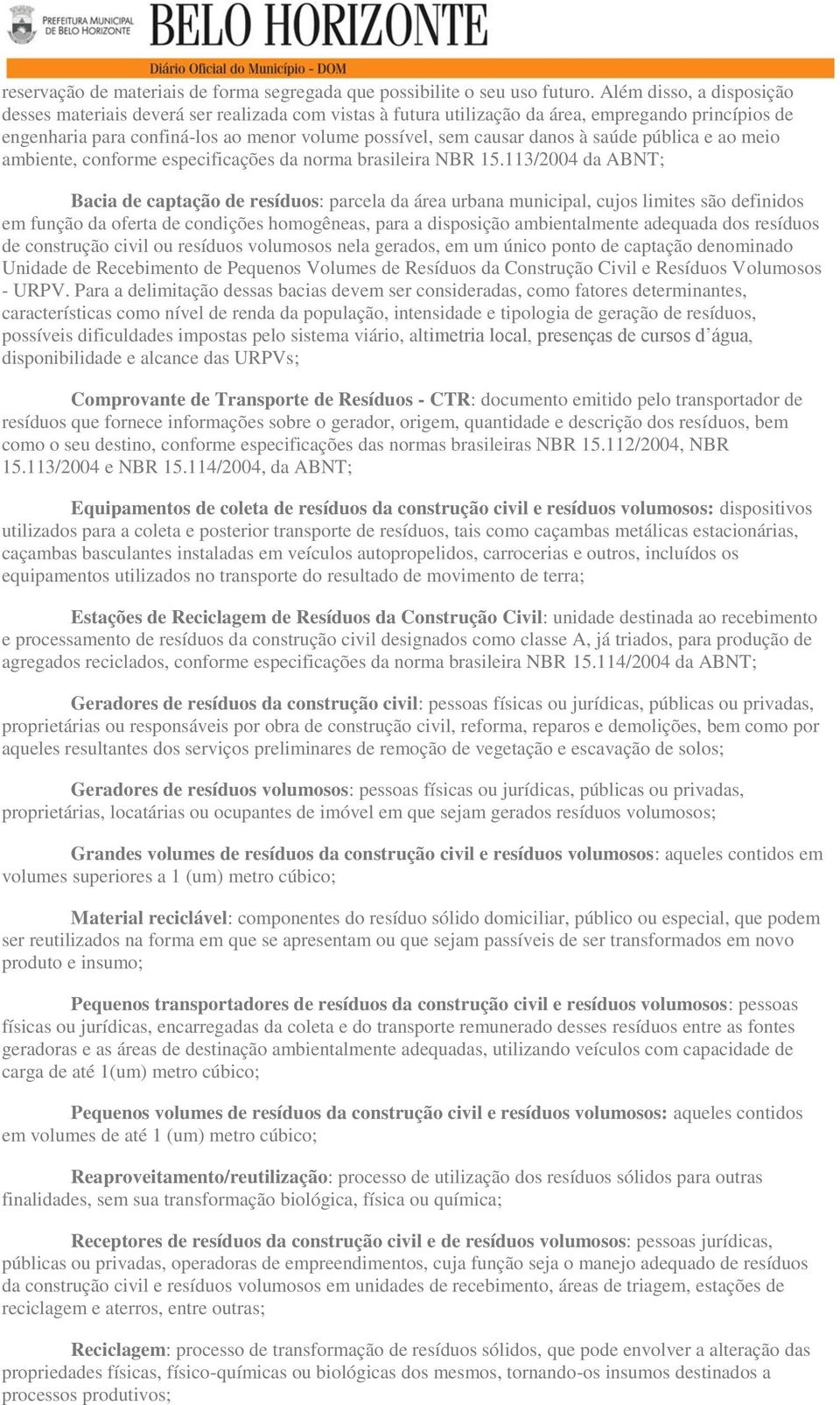 à saúde pública e ao meio ambiente, conforme especificações da norma brasileira NBR 15.