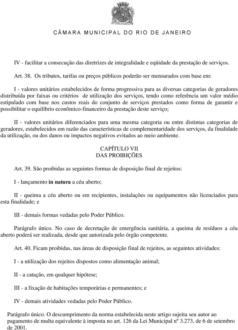 critérios de utilização dos serviços, tendo como referência um valor médio estipulado com base nos custos reais do conjunto de serviços prestados como forma de garantir e possibilitar o equilíbrio