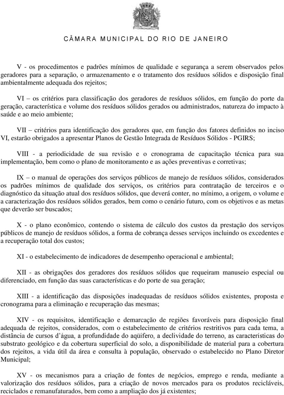 administrados, natureza do impacto à saúde e ao meio ambiente; VII critérios para identificação dos geradores que, em função dos fatores definidos no inciso VI, estarão obrigados a apresentar Planos