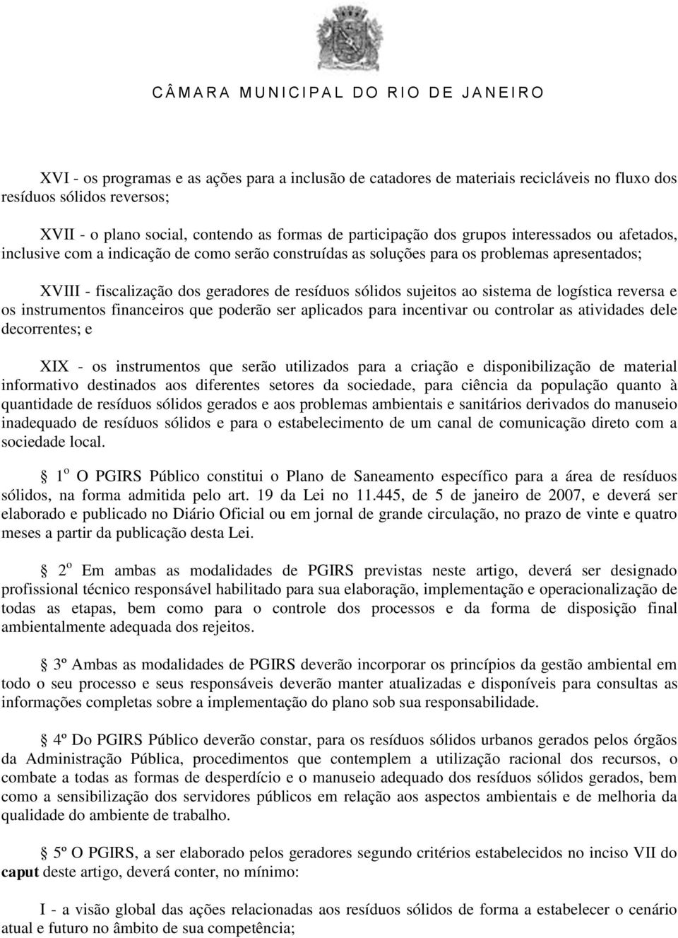 logística reversa e os instrumentos financeiros que poderão ser aplicados para incentivar ou controlar as atividades dele decorrentes; e XIX - os instrumentos que serão utilizados para a criação e