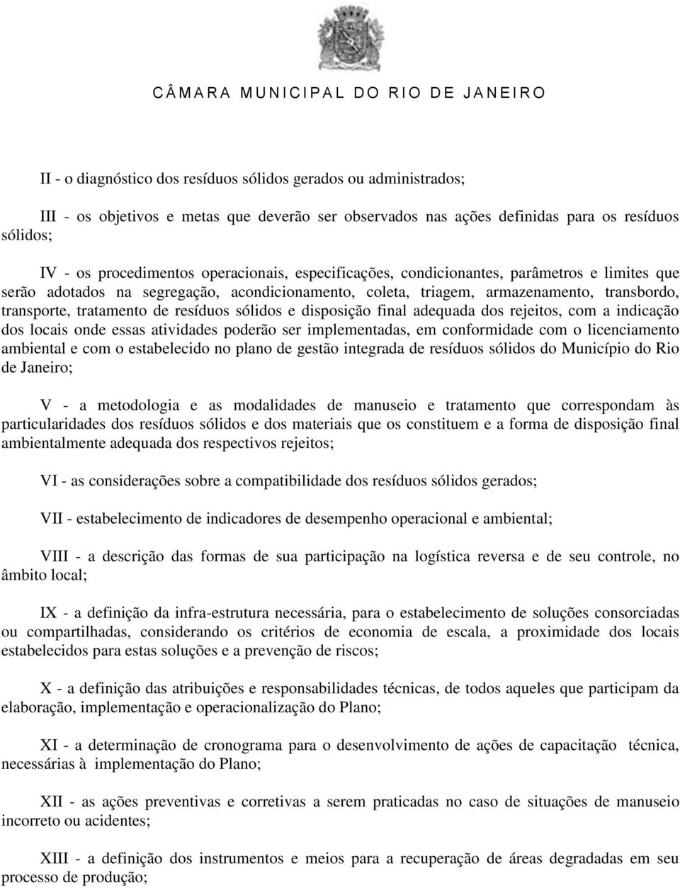 sólidos e disposição final adequada dos rejeitos, com a indicação dos locais onde essas atividades poderão ser implementadas, em conformidade com o licenciamento ambiental e com o estabelecido no